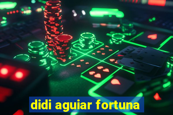 didi aguiar fortuna